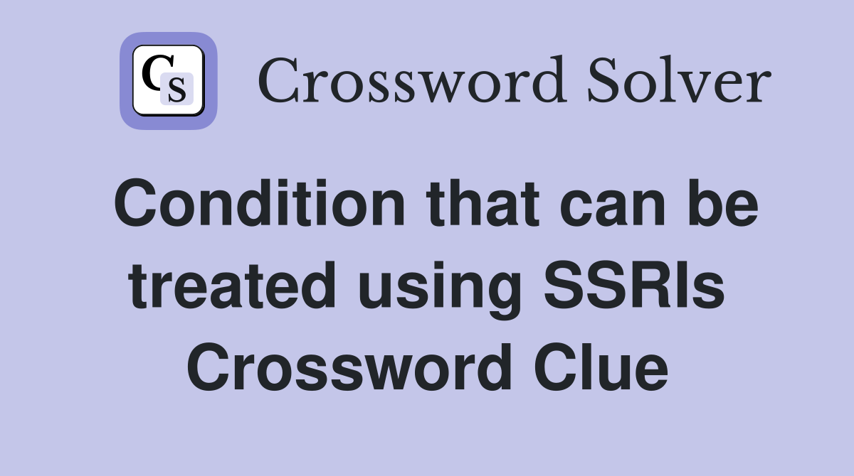 Condition that can be treated using SSRIs Crossword Clue