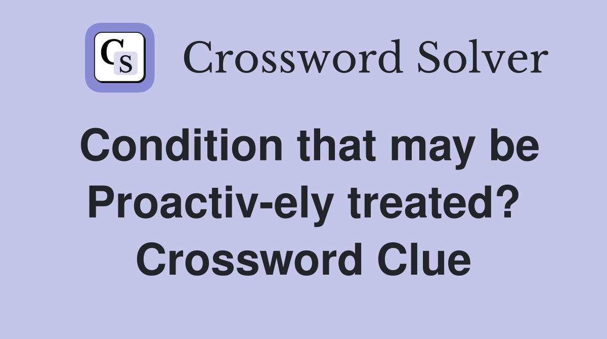 Condition that may be Proactiv-ely treated? Crossword Clue