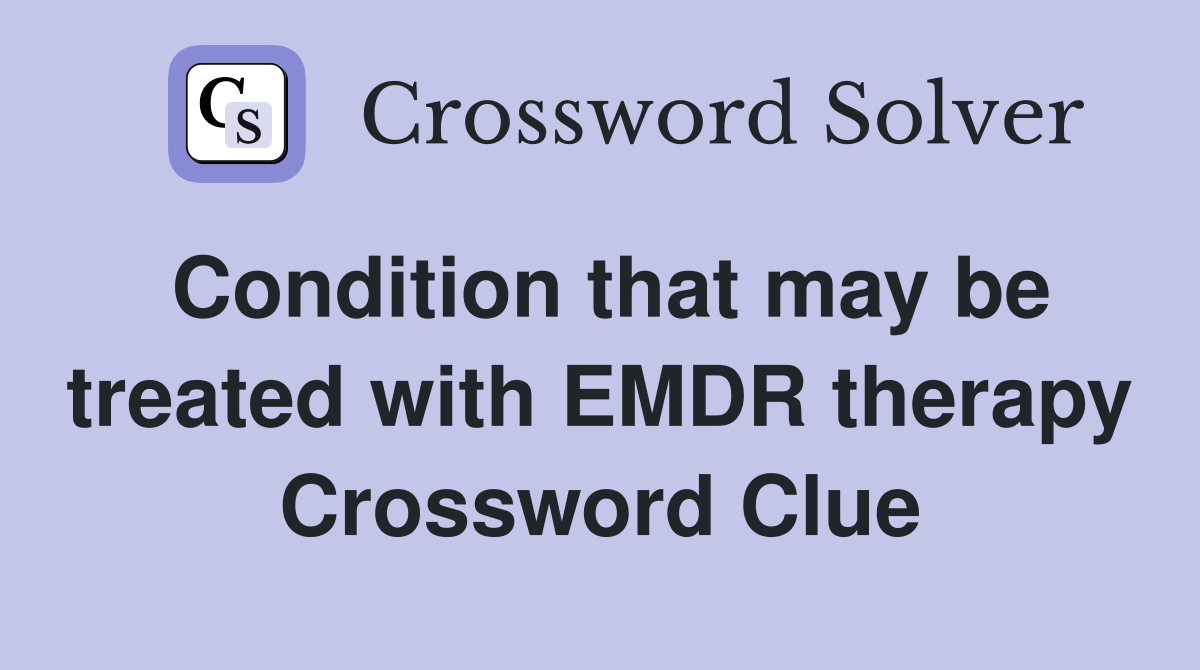 Condition that may be treated with EMDR therapy Crossword Clue