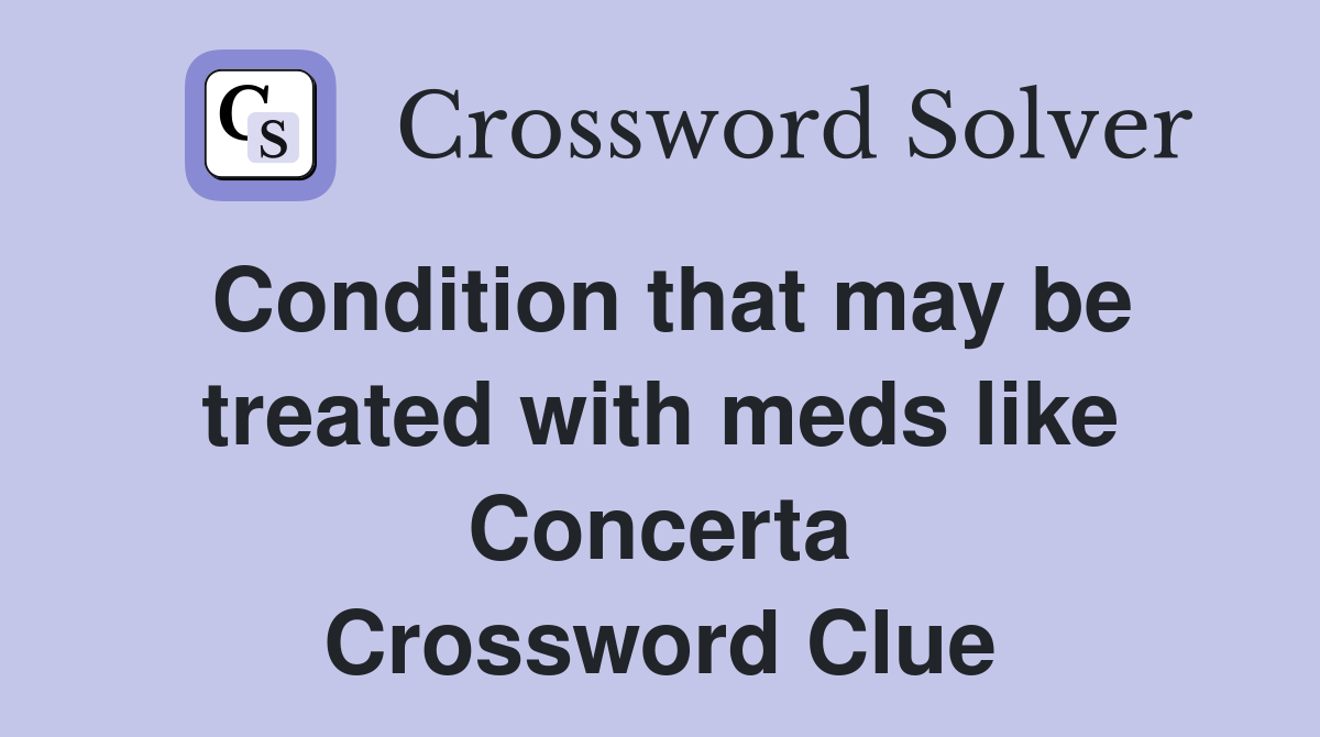 Condition that may be treated with meds like Concerta Crossword Clue