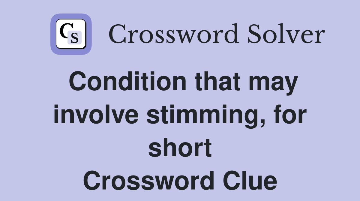 Condition that may involve stimming, for short Crossword Clue