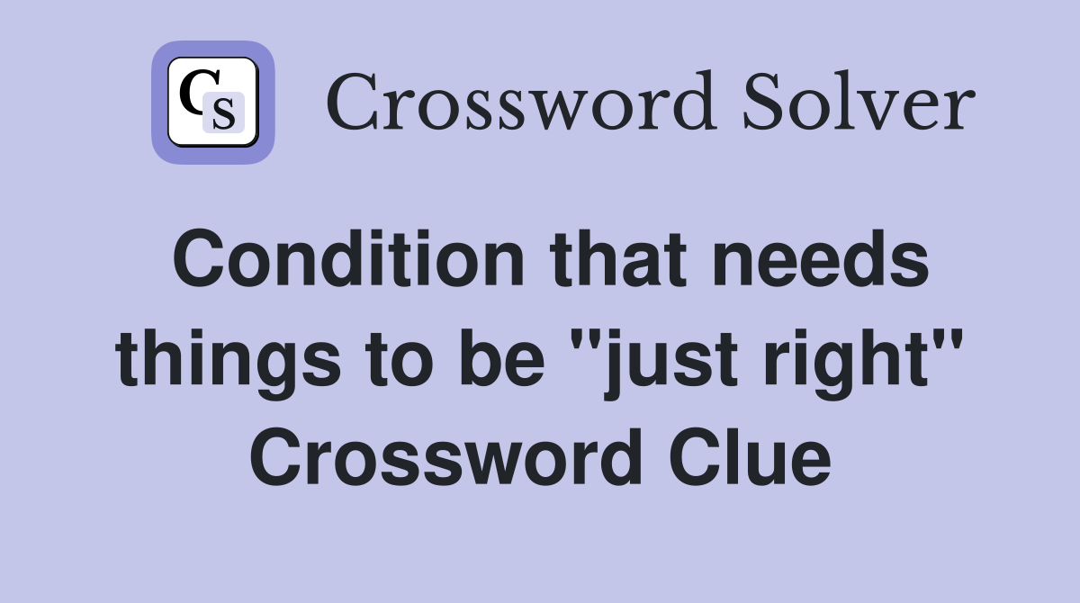 Condition that needs things to be "just right" Crossword Clue