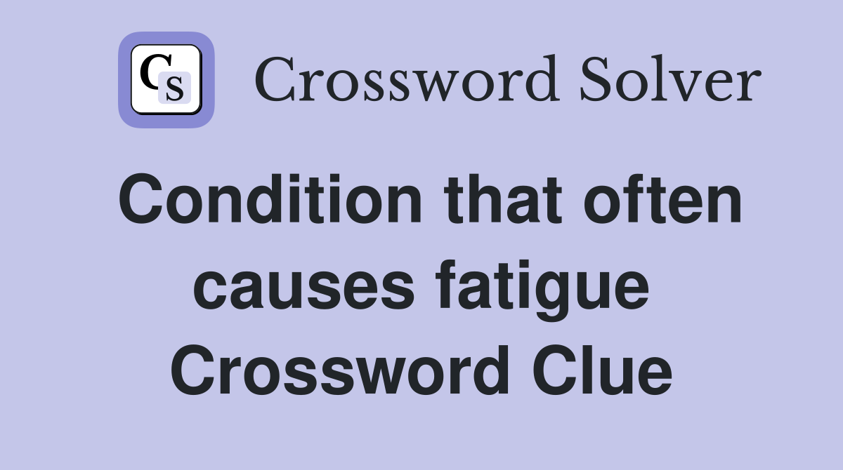 Condition that often causes fatigue Crossword Clue