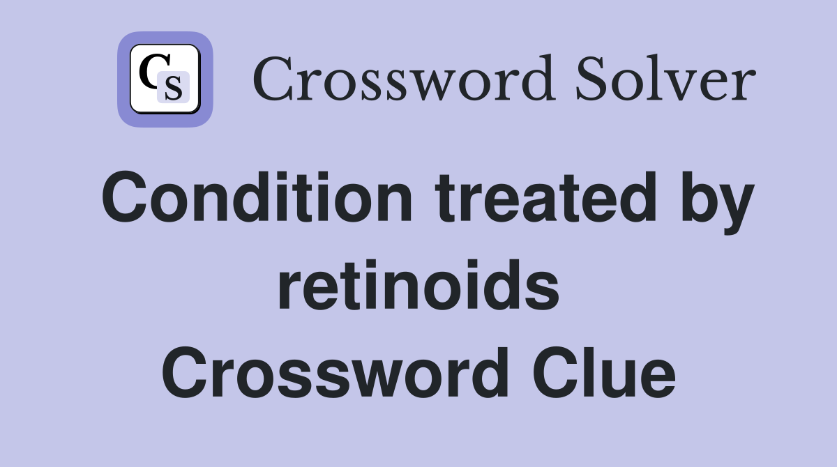 Condition treated by retinoids Crossword Clue