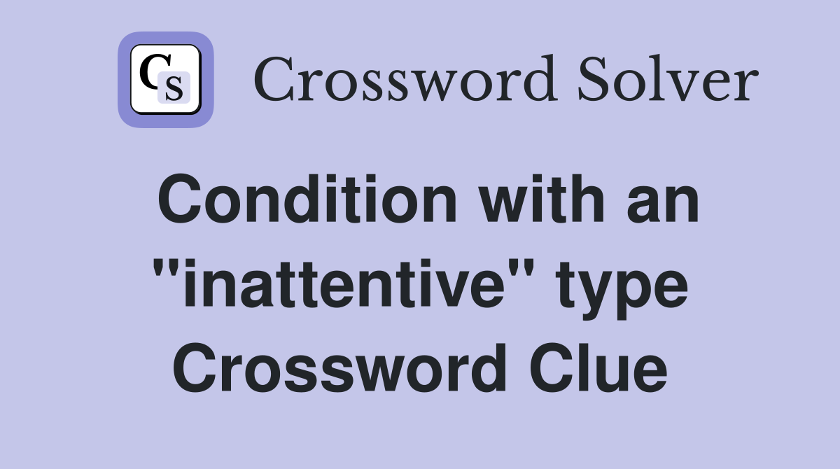 Condition with an "inattentive" type Crossword Clue
