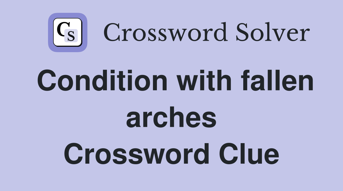 Condition with fallen arches Crossword Clue