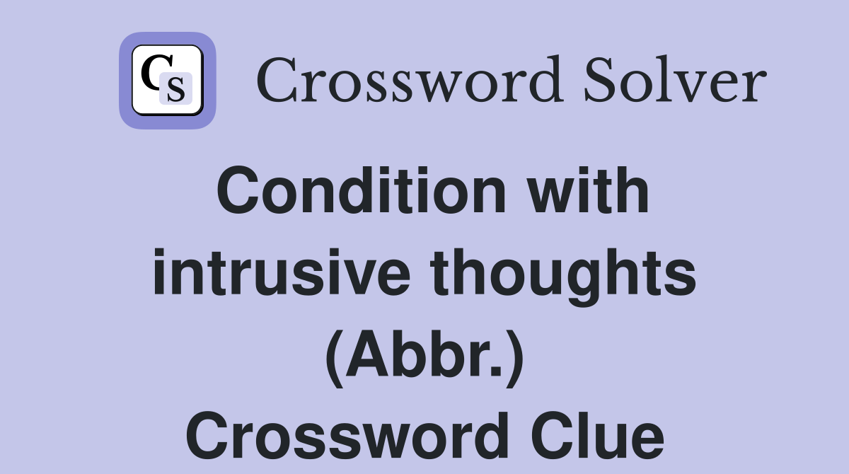Condition with intrusive thoughts (Abbr.) Crossword Clue