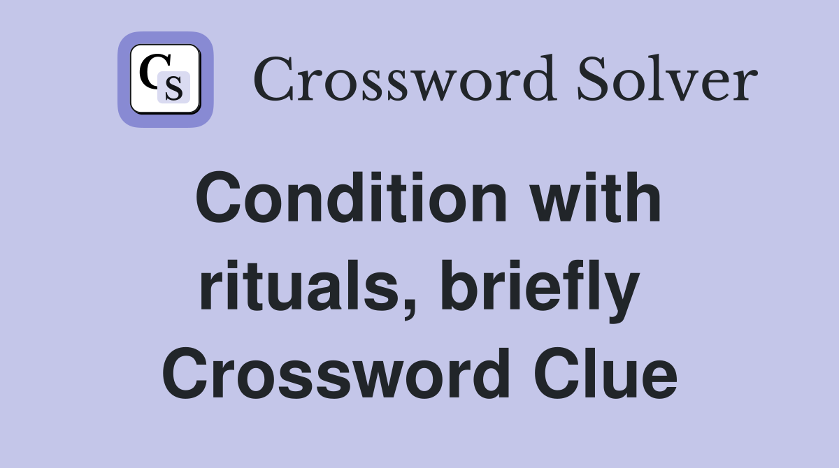 Condition with rituals, briefly Crossword Clue