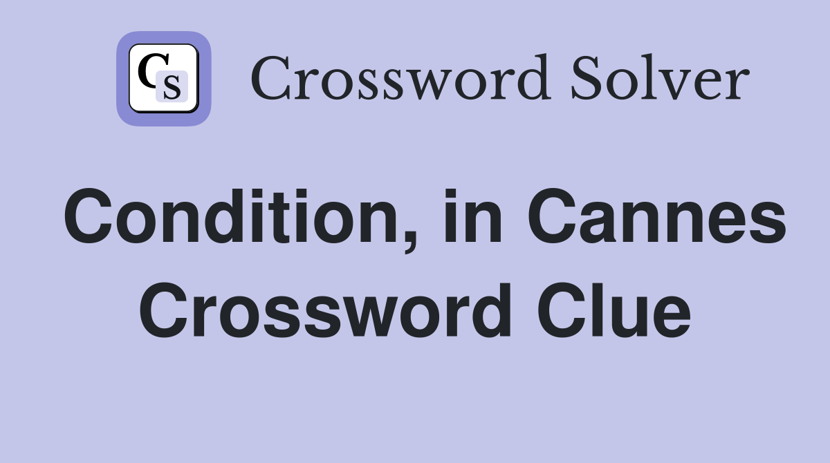 Condition, in Cannes Crossword Clue