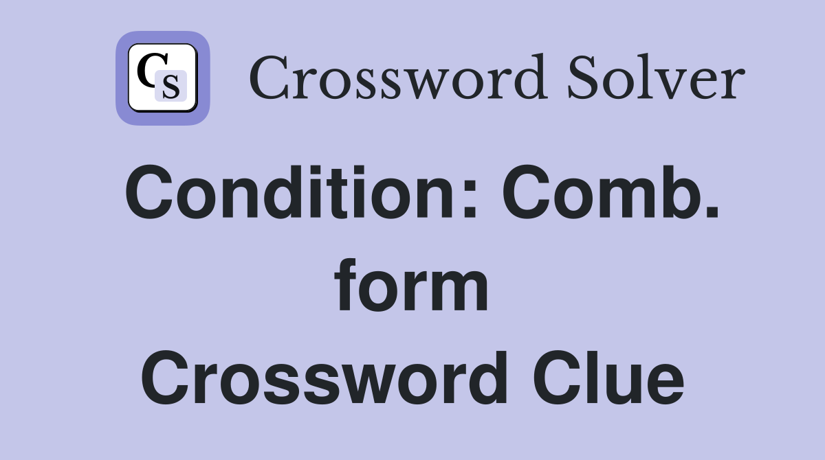 Condition: Comb. form Crossword Clue