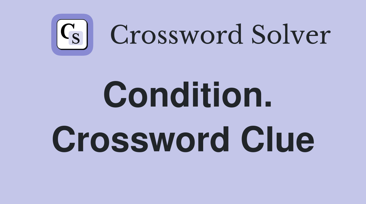 Condition. Crossword Clue