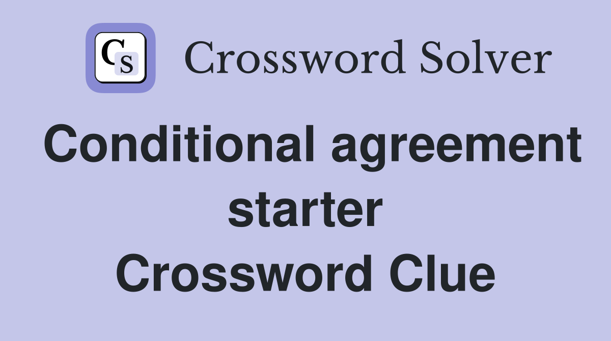 Conditional agreement starter Crossword Clue