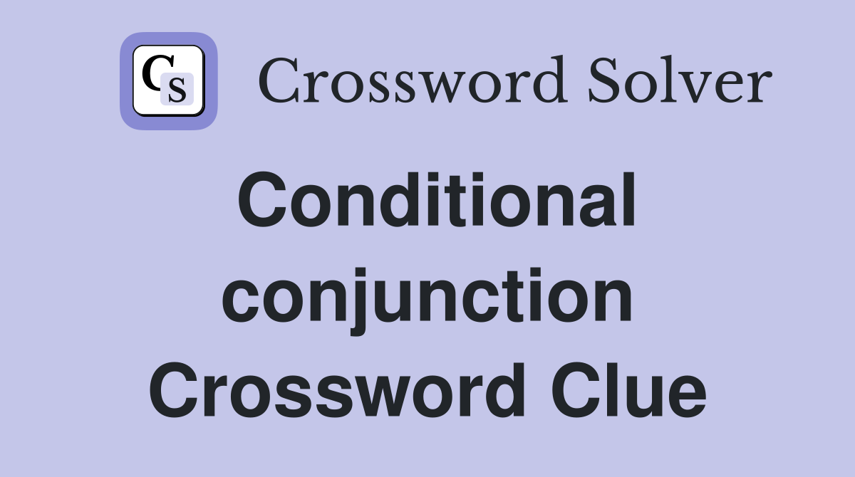 Conditional conjunction Crossword Clue
