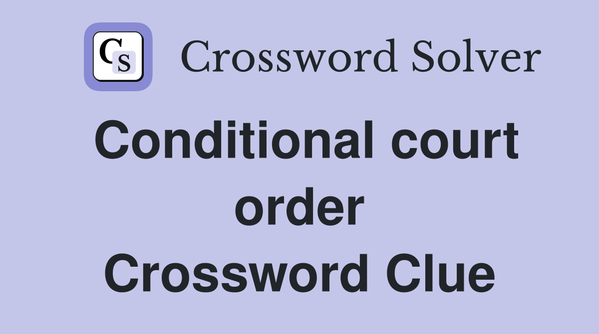 Conditional court order Crossword Clue