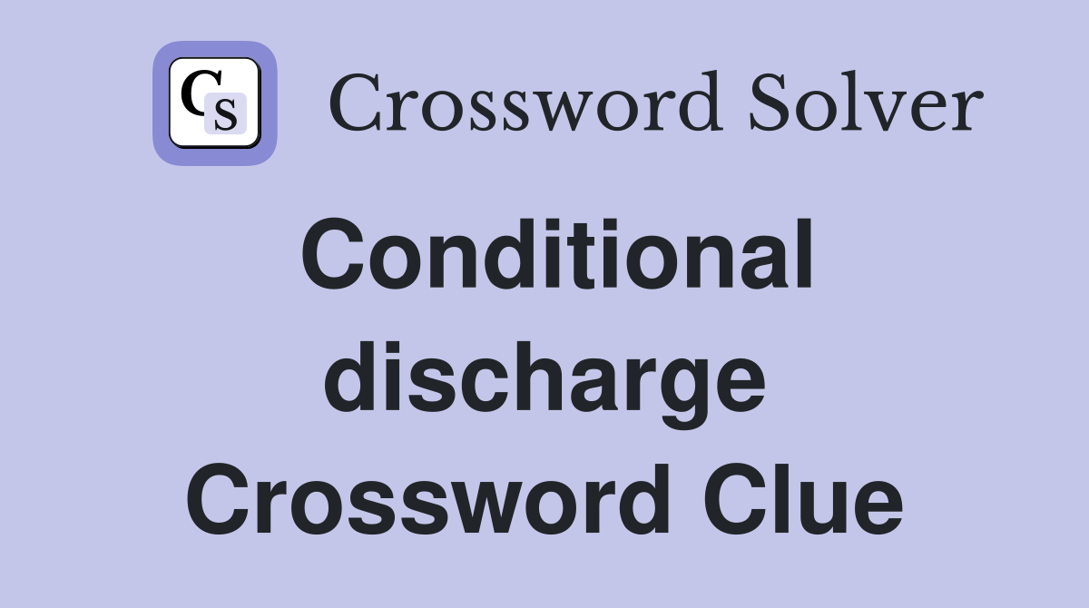 Conditional discharge Crossword Clue