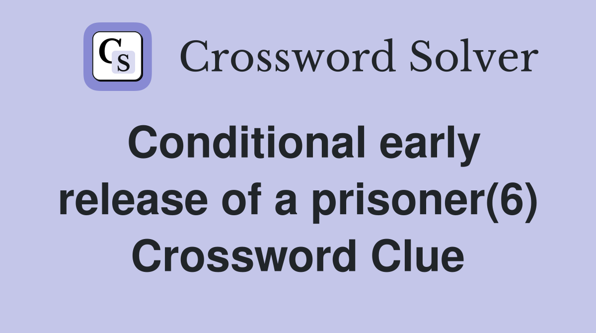 Conditional early release of a prisoner(6) Crossword Clue