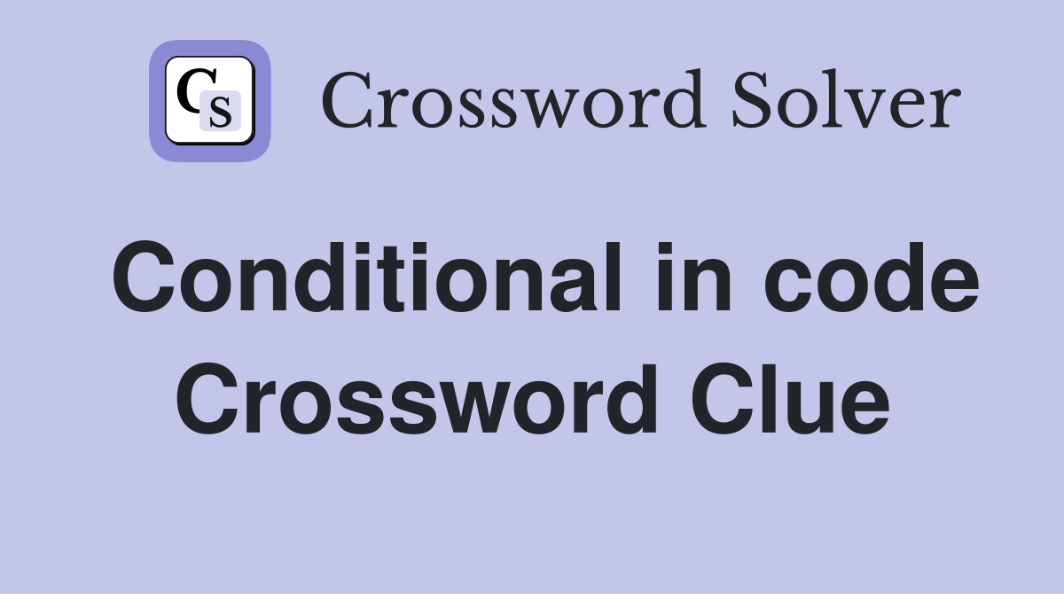 Conditional in code Crossword Clue