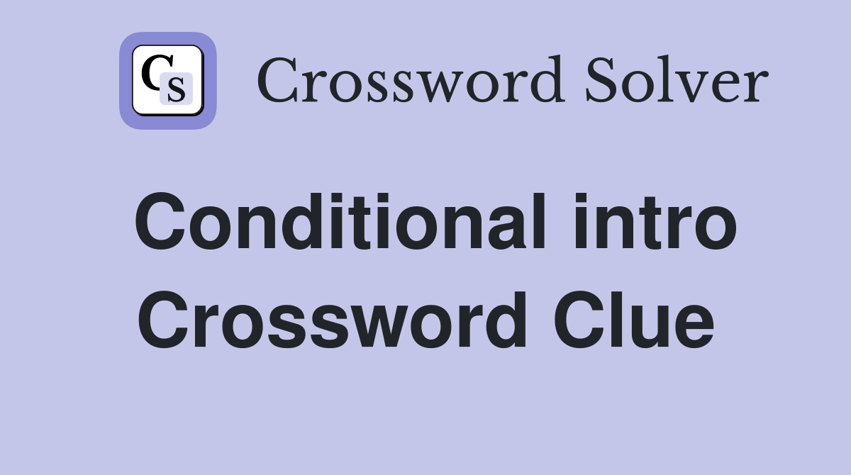 Conditional intro Crossword Clue