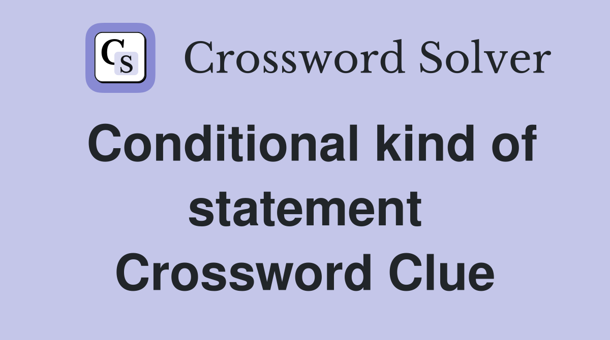 Conditional kind of statement Crossword Clue