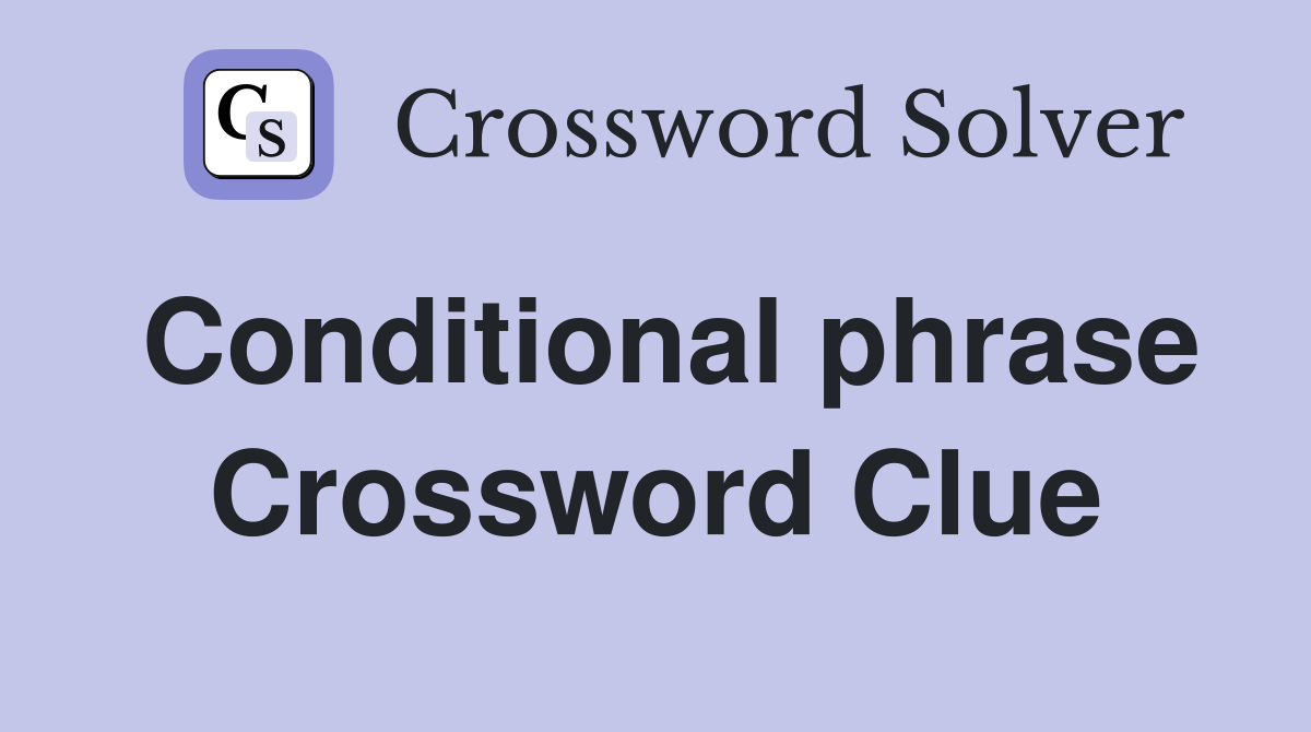 Conditional phrase Crossword Clue