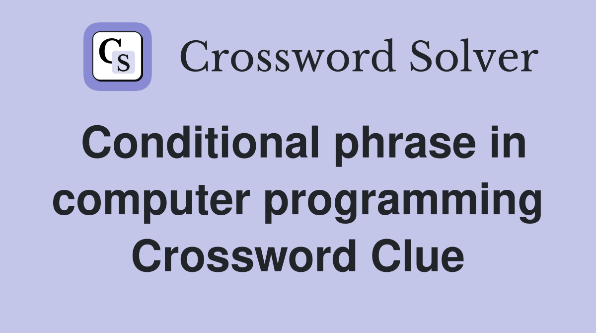 Conditional phrase in computer programming Crossword Clue