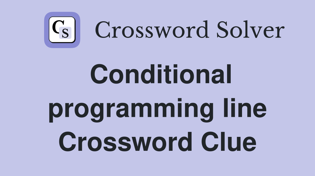 Conditional programming line Crossword Clue