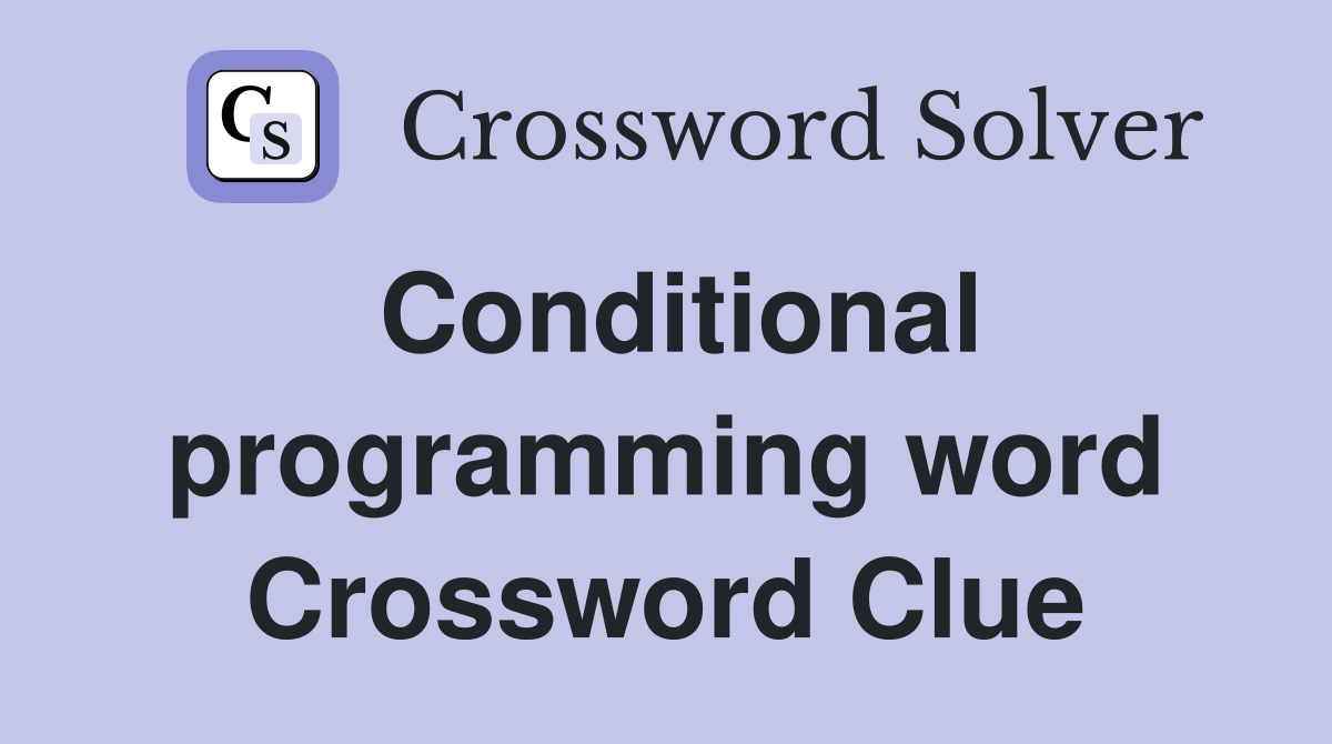 Conditional programming word Crossword Clue