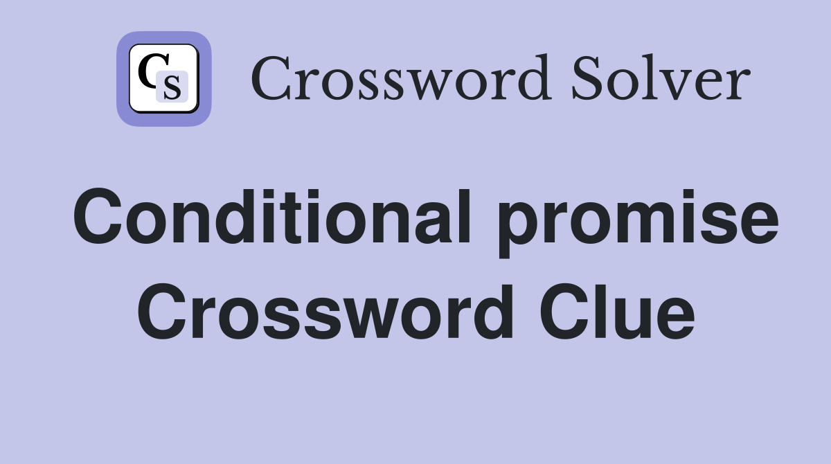 Conditional promise Crossword Clue