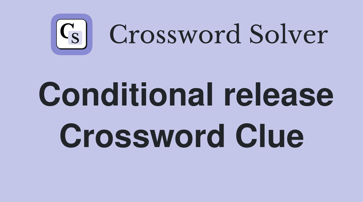 Conditional release Crossword Clue