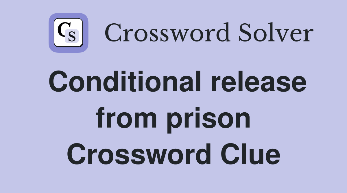 Conditional release from prison Crossword Clue