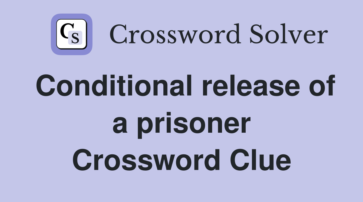 Conditional release of a prisoner Crossword Clue