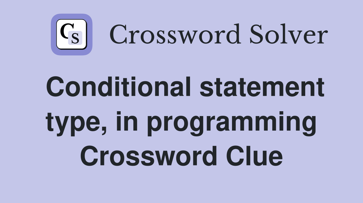Conditional statement type, in programming Crossword Clue