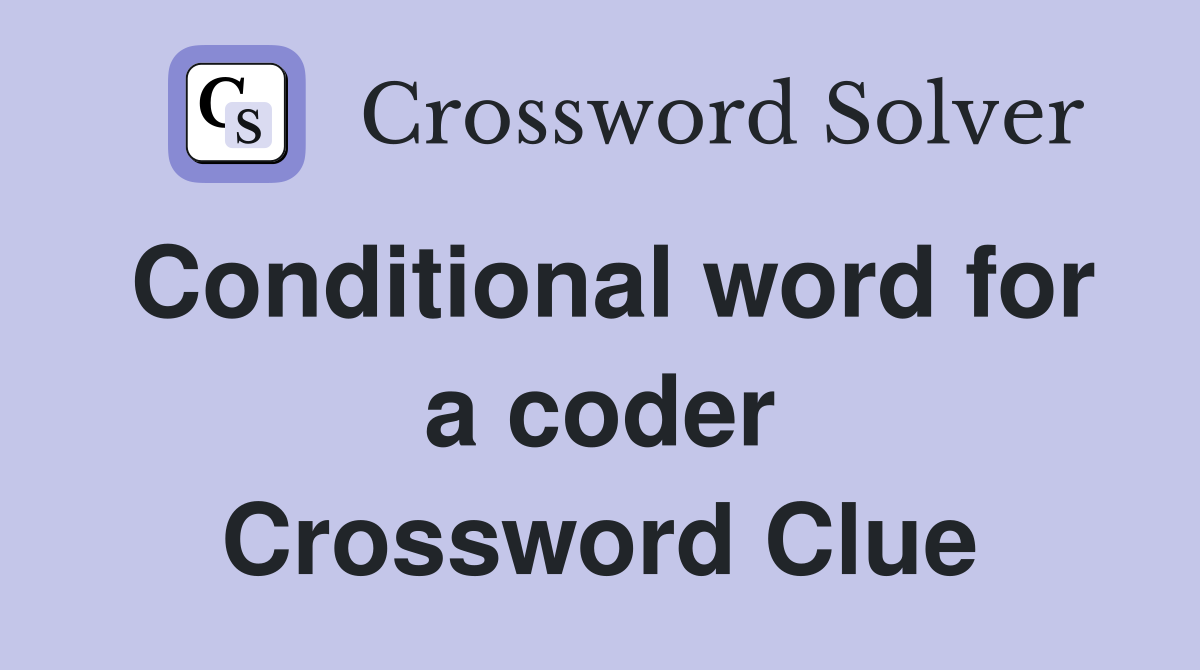 Conditional word for a coder Crossword Clue