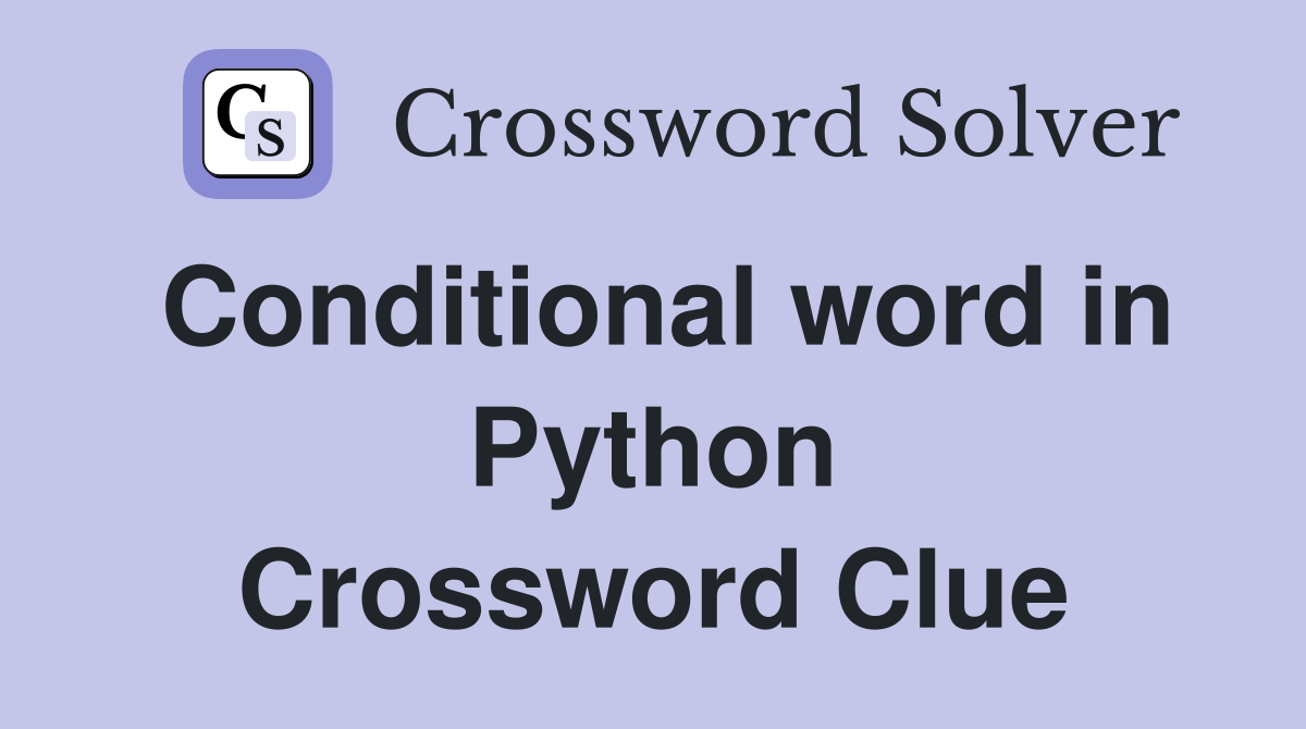 Conditional word in Python Crossword Clue