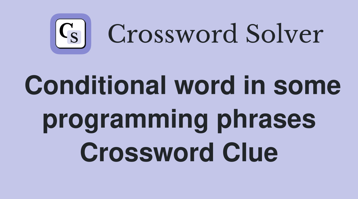 Conditional word in some programming phrases Crossword Clue