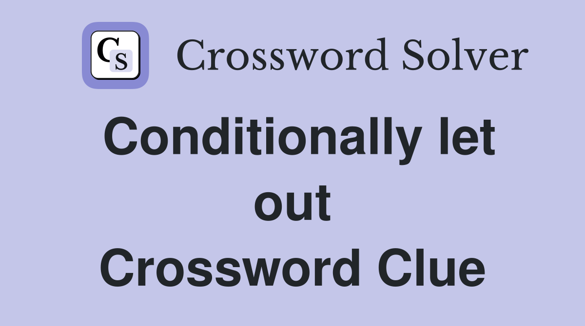 Conditionally let out Crossword Clue