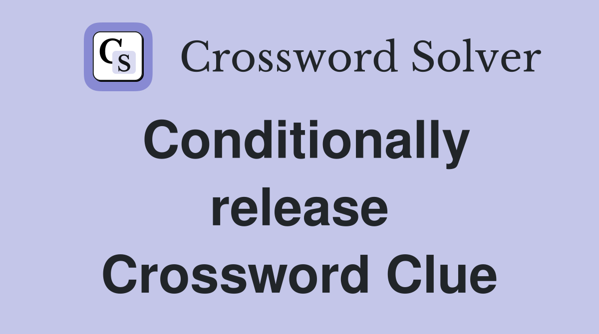Conditionally release Crossword Clue