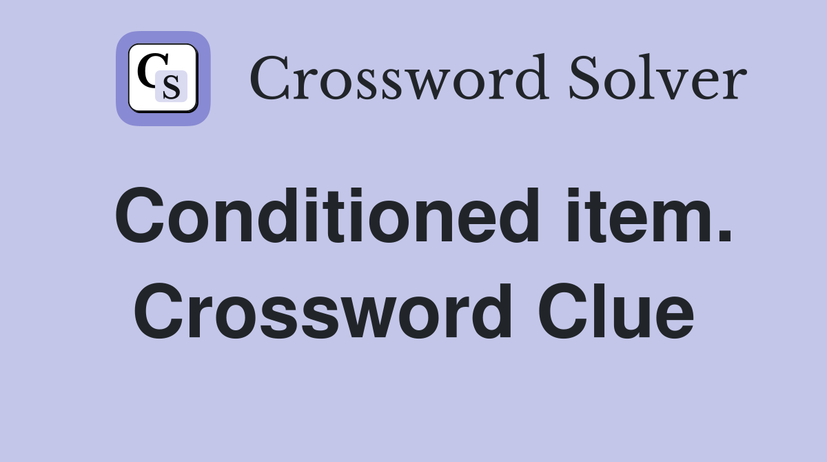 Conditioned item. Crossword Clue