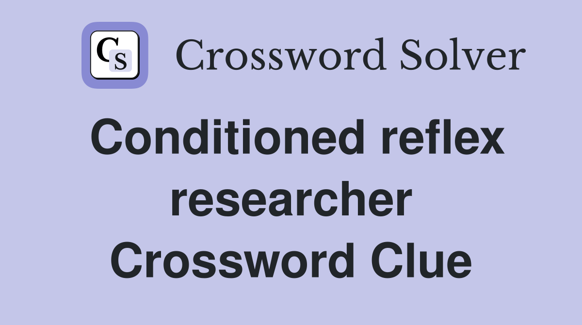Conditioned reflex researcher Crossword Clue