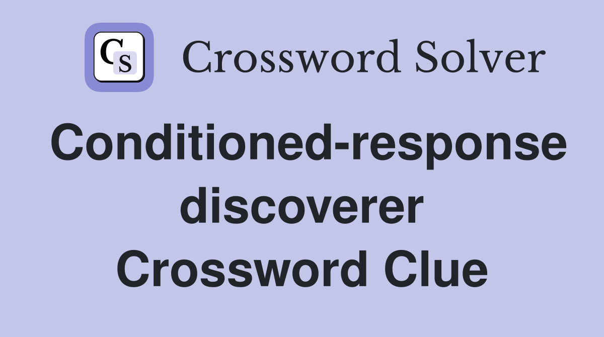 Conditioned-response discoverer Crossword Clue