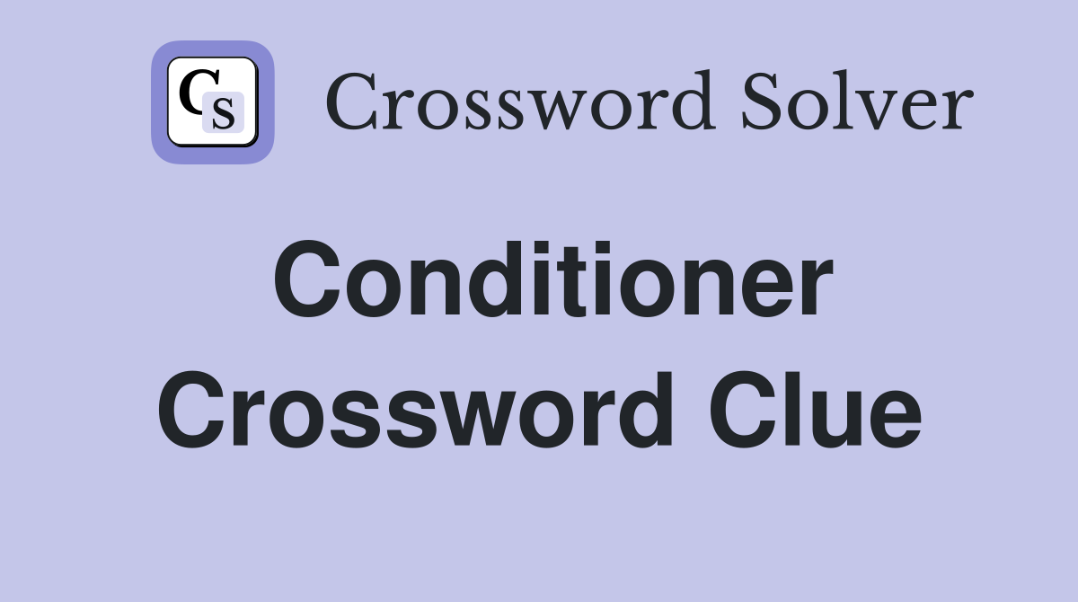 Conditioner Crossword Clue