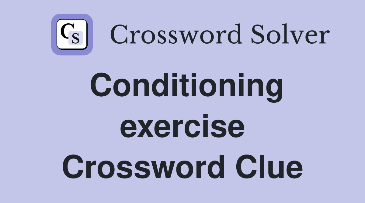 Conditioning exercise Crossword Clue