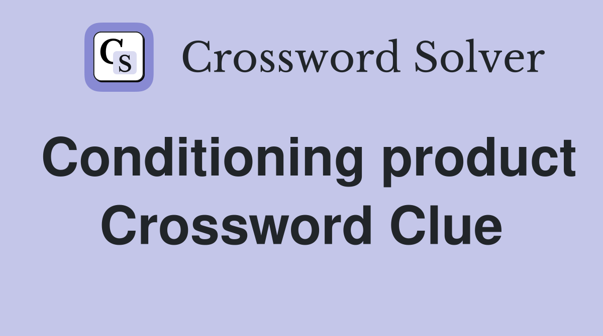 Conditioning product Crossword Clue