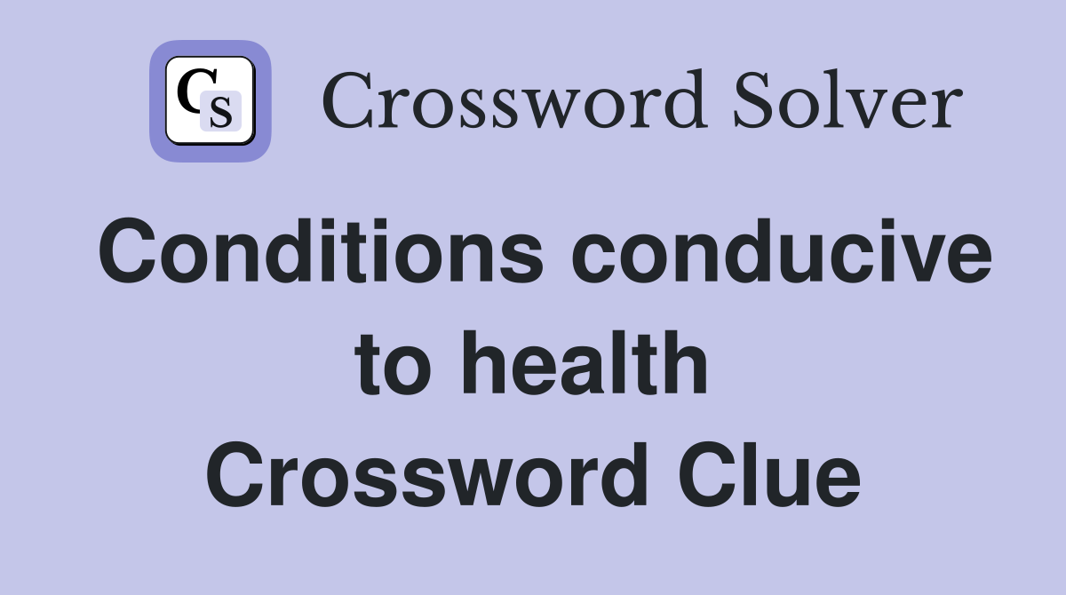 Conditions conducive to health Crossword Clue