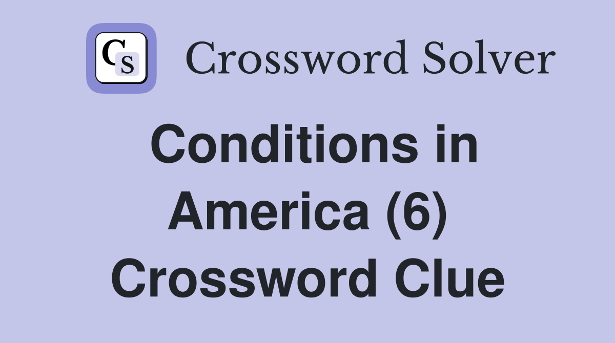 Conditions in America (6) Crossword Clue