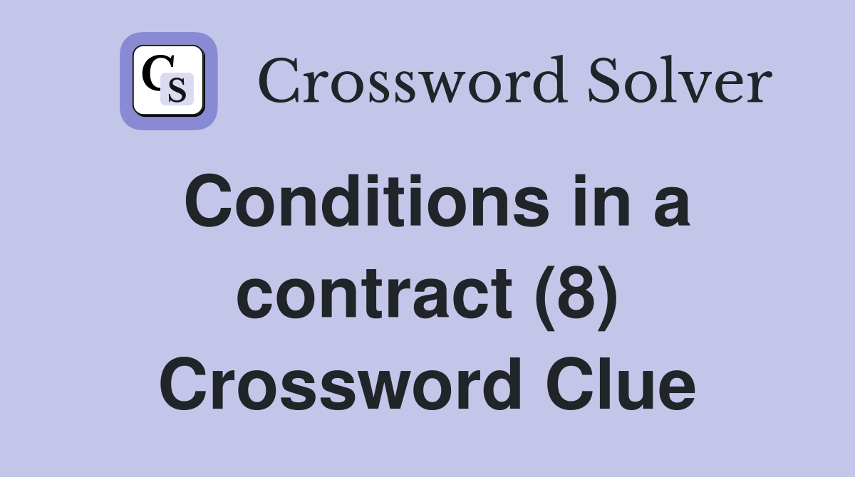 Conditions in a contract (8) Crossword Clue