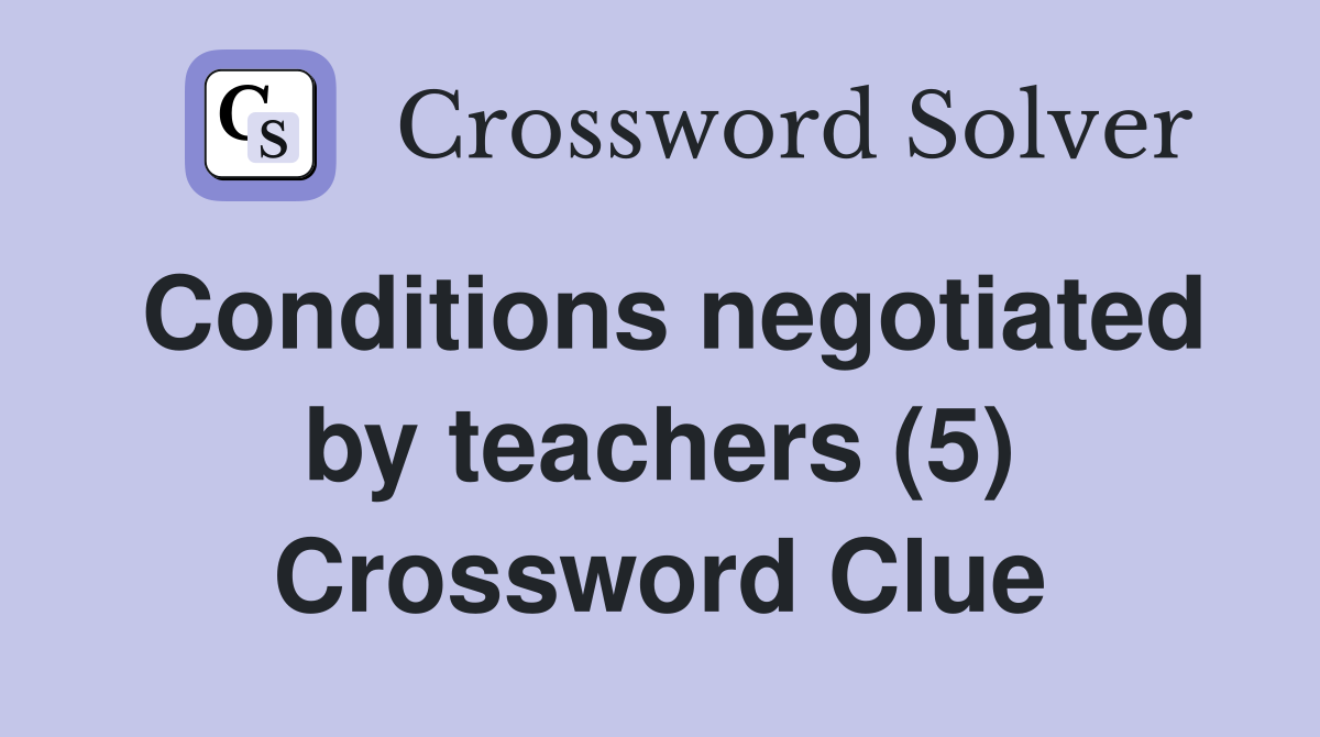 Conditions negotiated by teachers (5) Crossword Clue