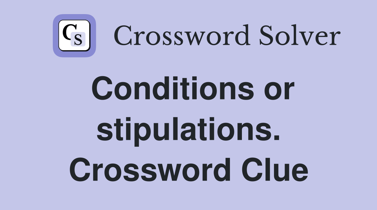 Conditions or stipulations. Crossword Clue
