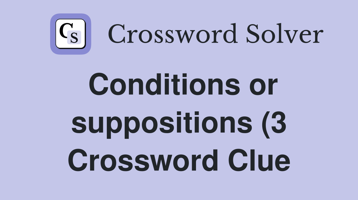 Conditions or suppositions (3) Crossword Clue Answers Crossword Solver Conditions or suppositions (3) Crossword Clue Answers Crossword Solver