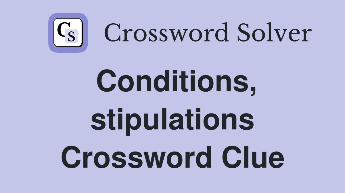 Conditions, stipulations Crossword Clue